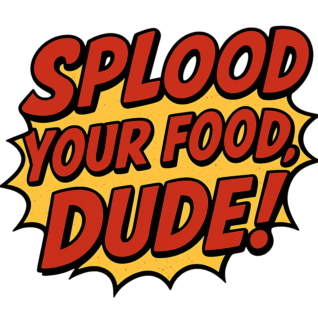 Splood your Food, Dude!